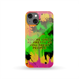"You're only as Pretty as you Treat People" Street Style Art Design Stylish Phone Case