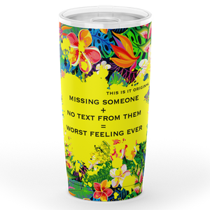 Perfect Tropical Flowers Colorful Design "Missing someone" Tumbler