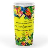 Perfect Tropical Flowers Colorful Design "Missing someone" Tumbler