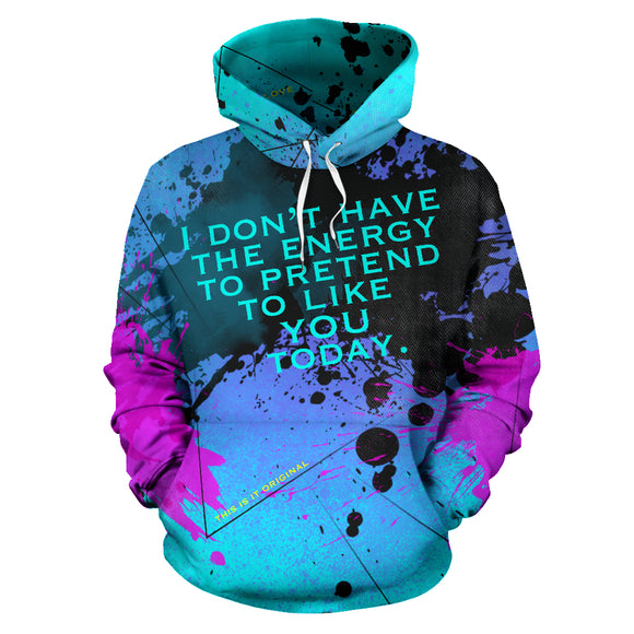 I Don't Have The Energy To pretend To Like You Today. Street Wear Design Luxurious Hoodie