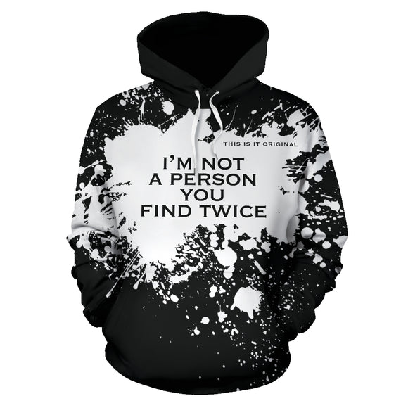 I'm not a person you find twice. White Splash on Black Design Hoodie