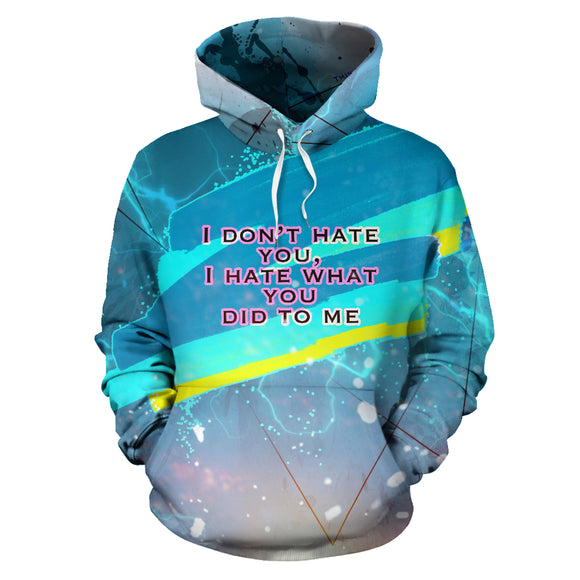 I don't hate you, I hate what you did to me. Perfect Style Hoodie