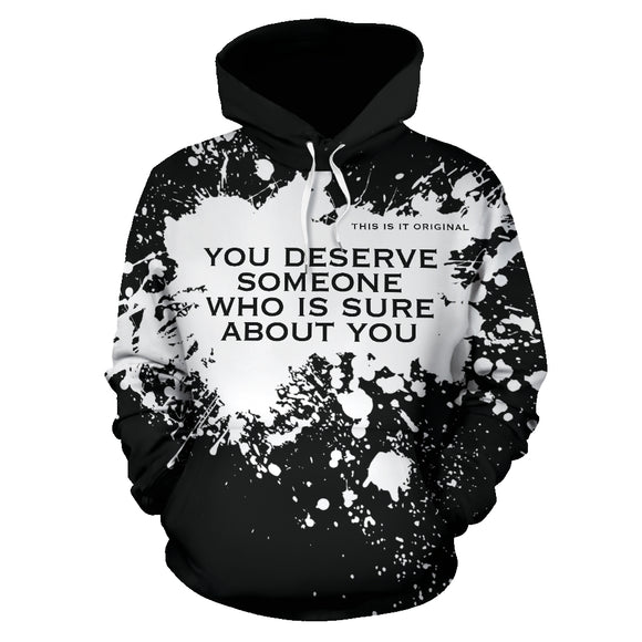 You deserve someone who is sure about you. White Splash on Black Design Hoodie