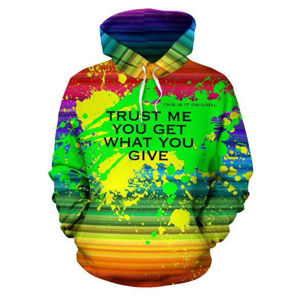 Trust me you get what you give. Pride Rainbow Colors Art Design All Over Hoodie