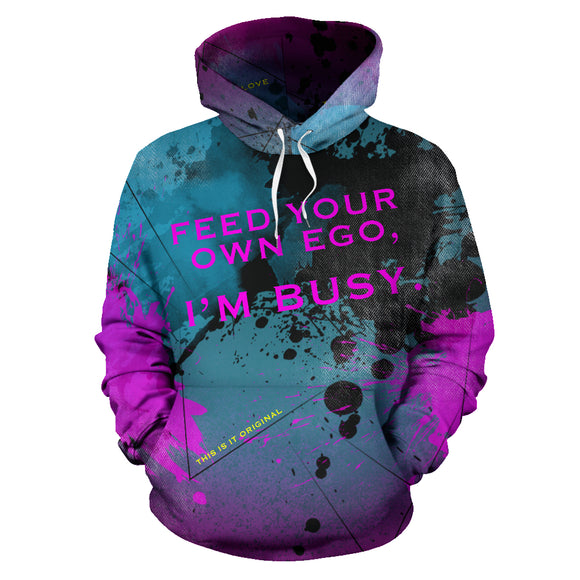 Feed Your Own Ego, I'm Busy. Street Wear Hoodie Special Design