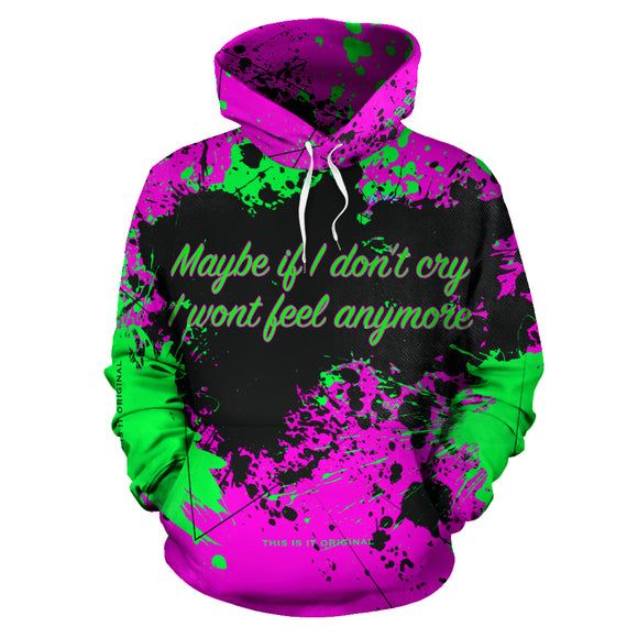 Maybe If I don't cry I won't feel anymore. Street style design hoodie quote for today