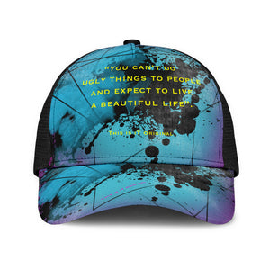 You Can't Do ugly Things To People And Expect To Live A Beautiful Life. Street Wear Mesh Back Cap