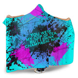 You were my cup of tea, but I drink Champagne. Street Wear Art Design Hooded Blanket