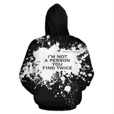 I'm not a person you find twice. White Splash on Black Design Hoodie