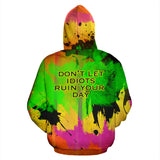 Don't let idiots ruin your day. Colorful Fresh Art Design Hoodie
