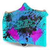 You were my cup of tea, but I drink Champagne. Street Wear Art Design Hooded Blanket