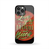 Love You To The Moon And Back Phone Case