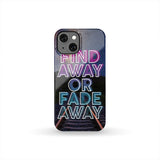 Find Away Or Fade Away Phone Case