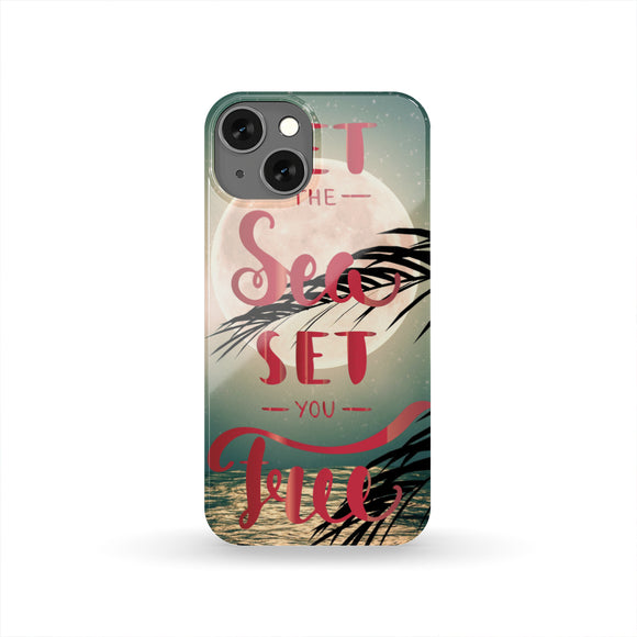 Let The Sea Set You Free Phone Case