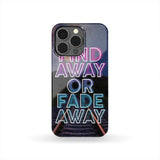 Find Away Or Fade Away Phone Case